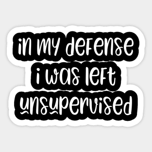 In my defense i was left unsupervised Sticker